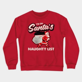 I'm On Santa's Naughty List Crewneck Sweatshirt